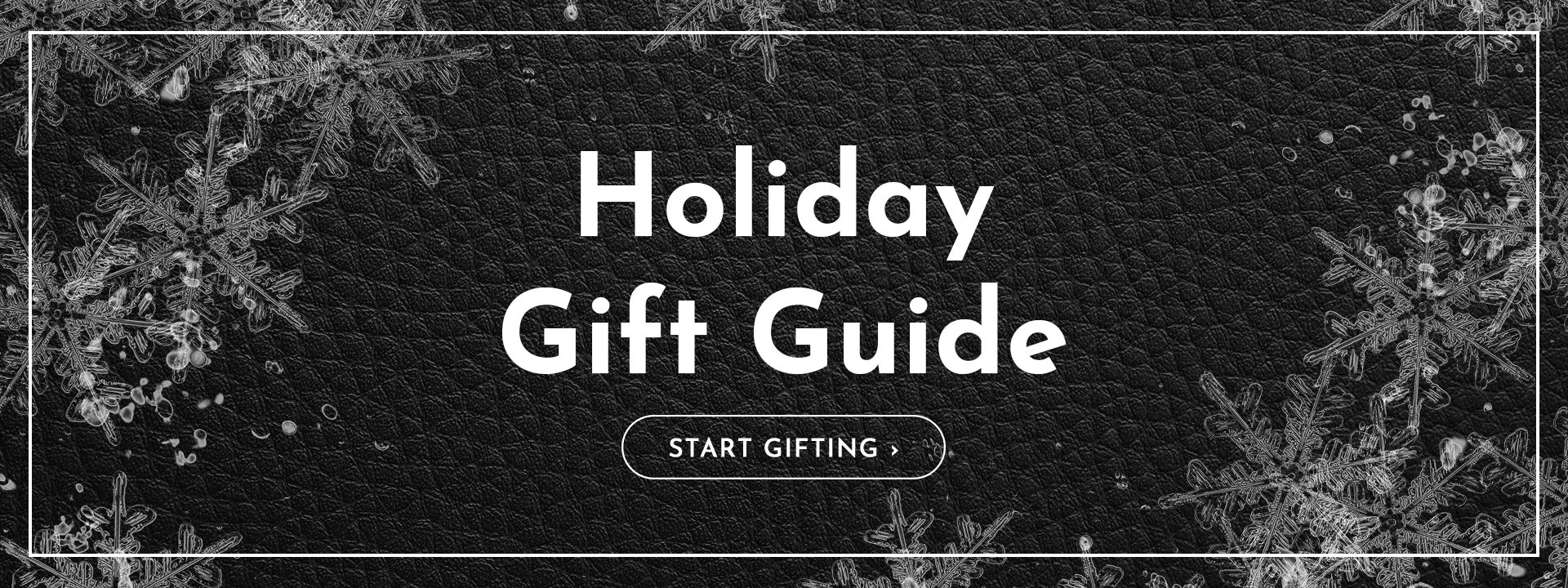 Holiday Gift Guide. Start gifting.